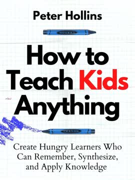 How to Teach Kids Anything Summary
