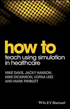 How to Teach Using Simulation in Healthcare by Mike           Davis