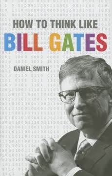 How to Think Like Bill Gates by Daniel   Smith