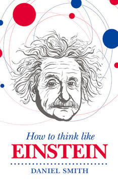 How to Think Like Einstein by Daniel   Smith