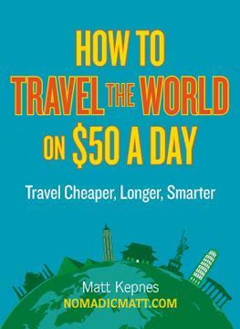 How to Travel the World on $50 a Day Summary