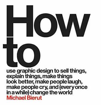 How to use graphic design to sell things, explain things, make things look better, make people laugh, make people cry, and (every once in a while) change the world Summary