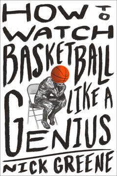 How to Watch Basketball Like a Genius Summary