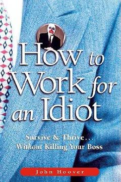 How to Work for an Idiot Summary