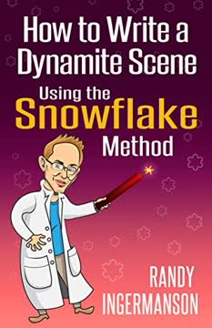 How to Write a Dynamite Scene Using the Snowflake Method Summary