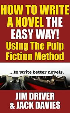 How To Write A Novel The Easy Way Using The Pulp Fiction Method To Write Better Novels Summary