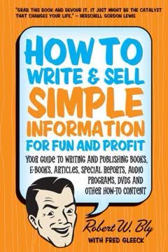 How to Write &amp; Sell Simple Information for Fun and Profit Summary
