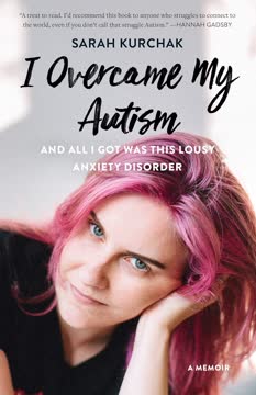 I Overcame My Autism and All I Got Was This Lousy Anxiety Disorder Summary