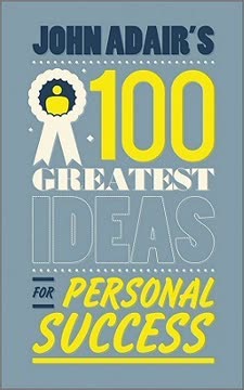 John Adair&#039;s 100 Greatest Ideas for Personal Success Summary
