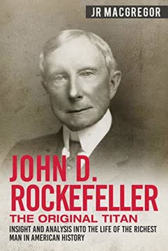 John D. Rockefeller - The Original Titan Summary
