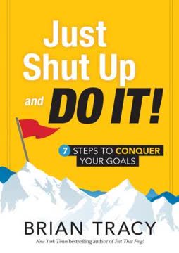 Just Shut Up and Do It Summary