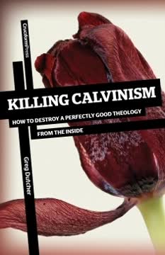 Killing Calvinism Summary