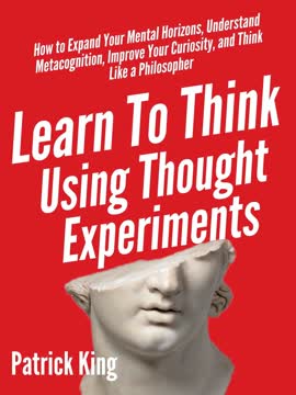 Learn To Think Using Thought Experiments Summary
