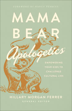 Mama Bear Apologetics Summary