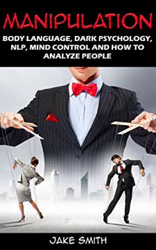 Manipulation, Body Language, Dark Psychology, NLP, Mind Control and How to Analyze People Summary