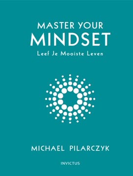Master your mindset, leef je mooiste leven Summary