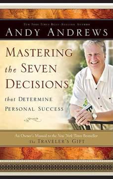 Mastering the Seven Decisions That Determine Personal Success Summary