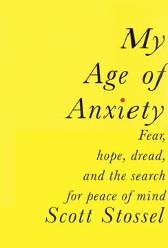 My Age of Anxiety: Fear, Hope, Dread, and the Search for Peace of Mind Summary