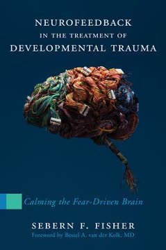 Neurofeedback in the Treatment of Developmental Trauma Summary