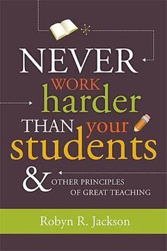 Never Work Harder Than Your Students &amp; Other Principles of Great Teaching Summary