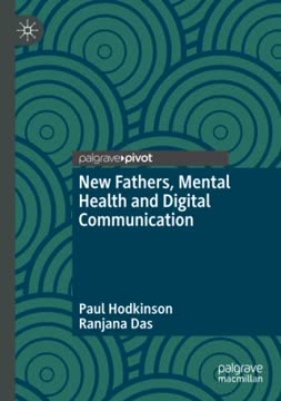 New Fathers, Mental Health and Digital Communication by Paul Hodkinson