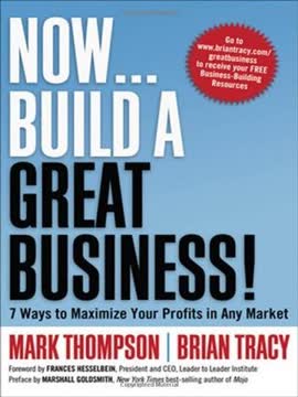 Now, Build a Great Business! 7 Ways to Maximize Your Profits in Any Market Summary