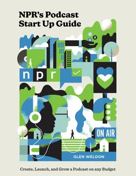 NPR&#039;s Podcast Start Up Guide Summary