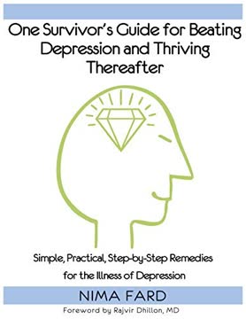 One Survivor's Guide for Beating Depression and Thriving Thereafter by Nima Fard