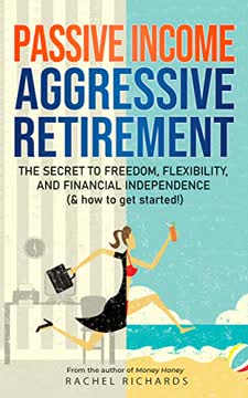 Passive Income, Aggressive Retirement Summary