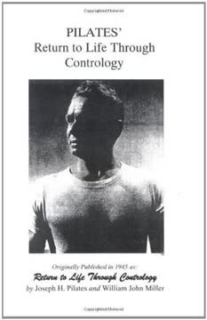Pilates&#039; Return to Life Through Contrology Summary