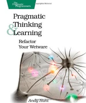 Pragmatic Thinking and Learning Summary