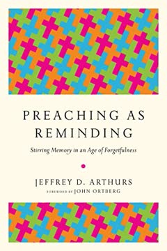 Preaching as Reminding by Jeffrey D. Arthurs