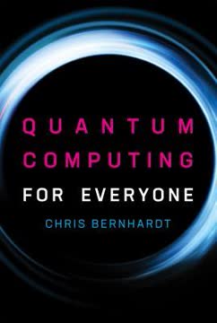 Quantum Computing for Everyone Summary