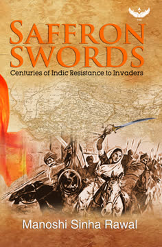 Saffron Swords - Centuries of Indic Resistance to Invaders Summary