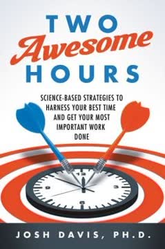 Science-Based Strategies to Harness Your Best Time and Get Your Most Important Work Done Two Awesome Hours (Hardback) - Common