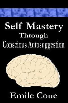 Self Mastery Through Conscious Autosuggestion Summary