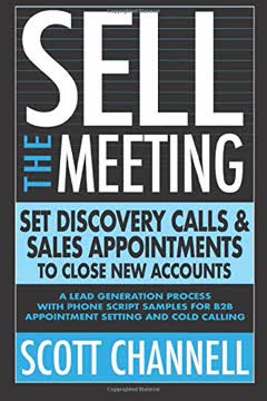 SELL THE MEETING Set Discovery Calls &amp; Sales Appointments To Close New Accounts