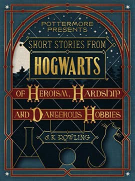 Short Stories from Hogwarts of Heroism, Hardship and Dangerous Hobbies Summary