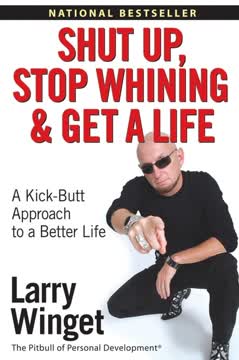 Shut Up, Stop Whining, And Get a Life Summary