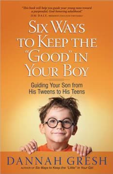 Six Ways to Keep the &quot;Good&quot; in Your Boy Summary