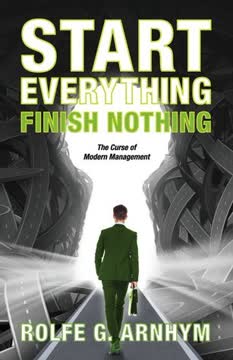 Start Everything Finish Nothing by Rolfe G. Arnhym