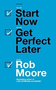 Start Now. Get Perfect Later. Summary