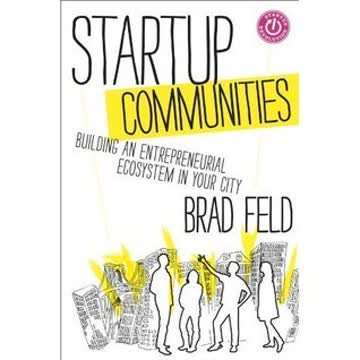 Startup Communities: Building an Entrepreneurial Ecosystem in Your City Summary