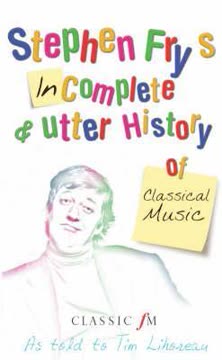 Stephen Fry's Incomplete &amp; Utter History of Classical Music Summary