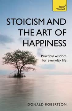 Stoicism and the Art of Happiness Summary