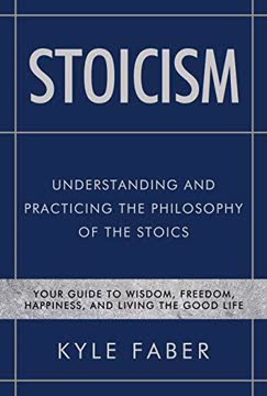 Stoicism - Understanding and Practicing the Philosophy of the Stoics Summary