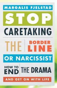 Stop Caretaking the Borderline or Narcissist Summary