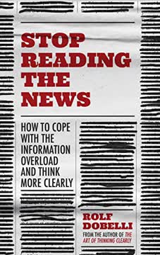 Stop Reading the News Summary