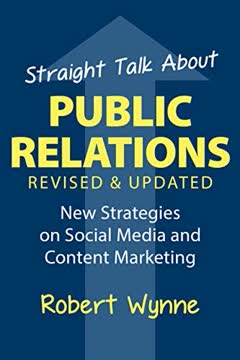Straight Talk About Public Relations, Revised and Updated by Robert Wynne
