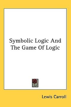 Symbolic Logic And The Game Of Logic Summary